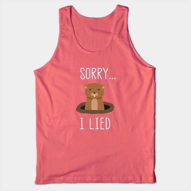 Sorry I Lied Groundhog Day Weather Prediction Tank Top by FlashMac